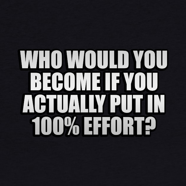 Who would you become if you ACTUALLY put in 100% effort by It'sMyTime